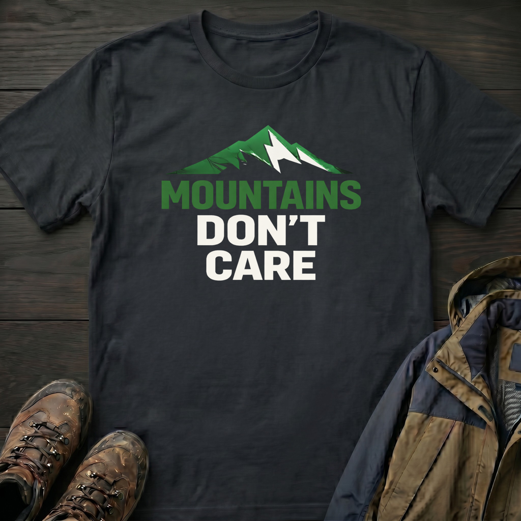 Mountains Don't Care T-Shirt