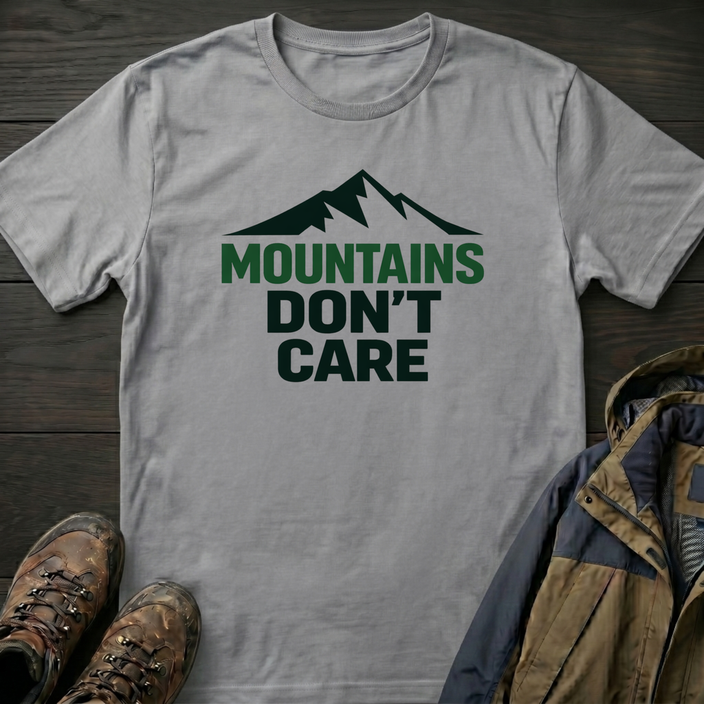 Mountains Don't Care T-Shirt