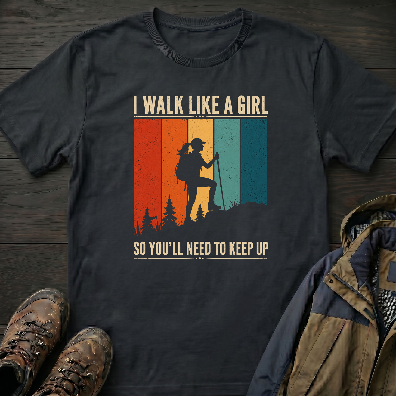 I Walk Like a Girl So Keep Up T-Shirt