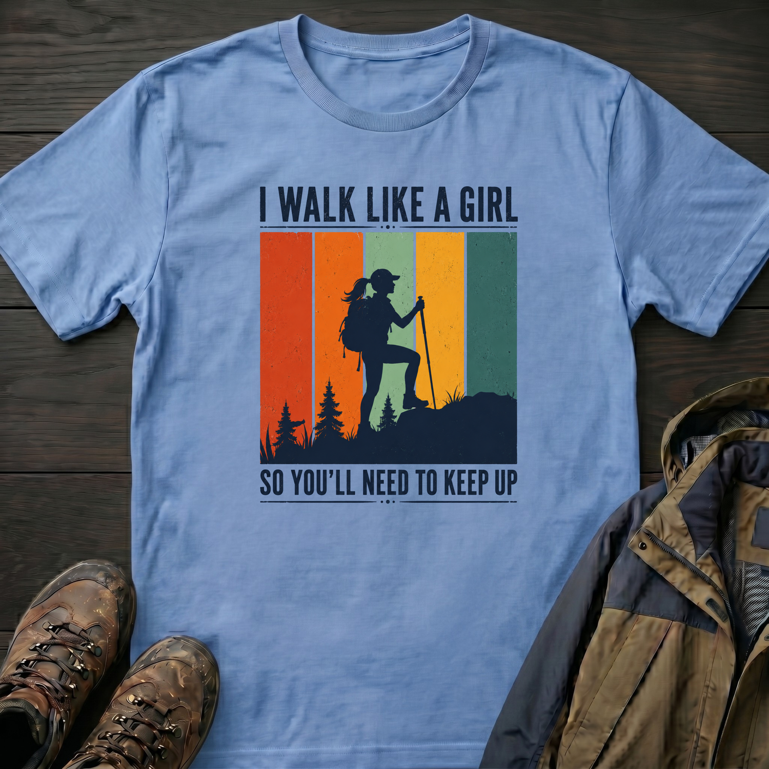 I Walk Like a Girl So Keep Up T-Shirt