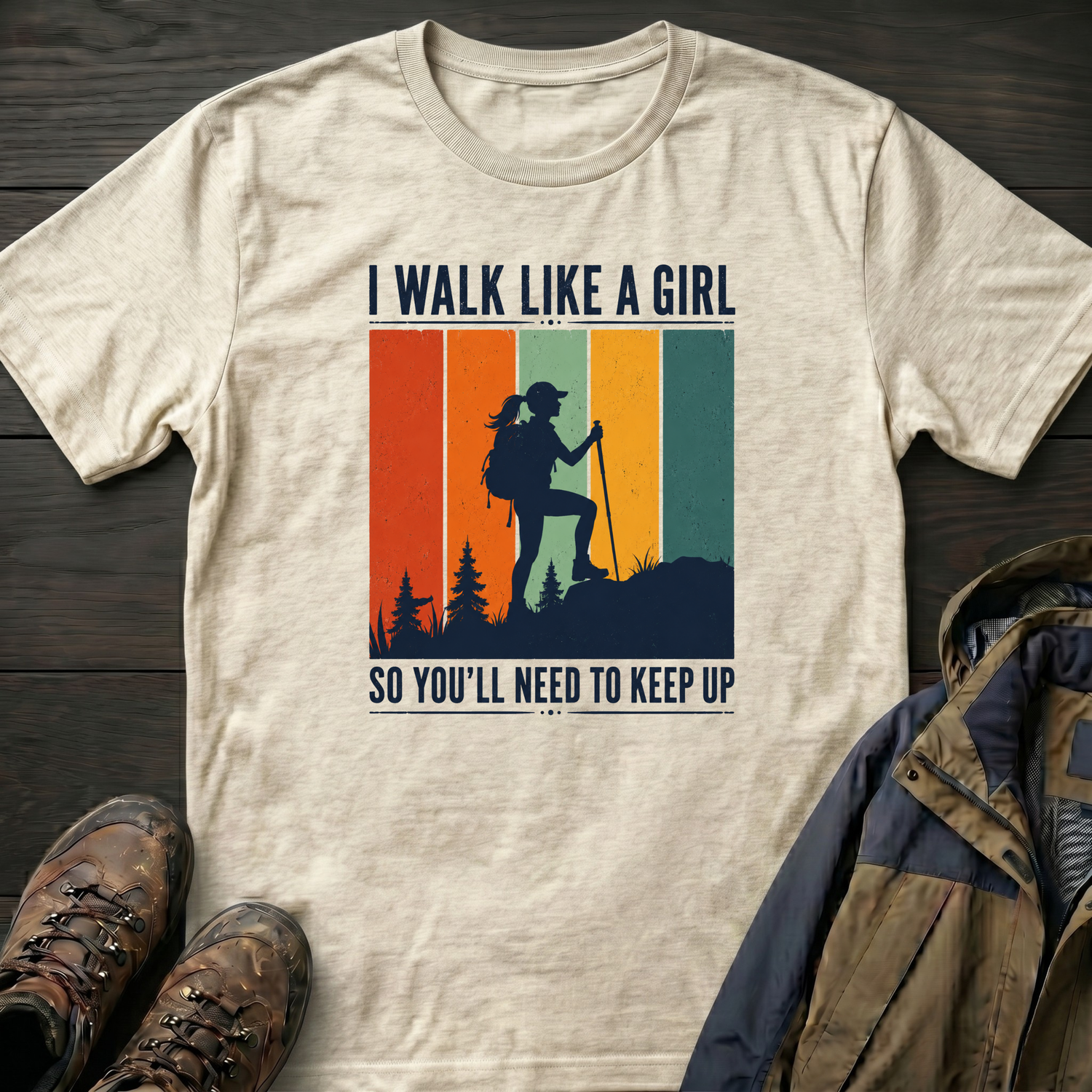 I Walk Like a Girl So Keep Up T-Shirt