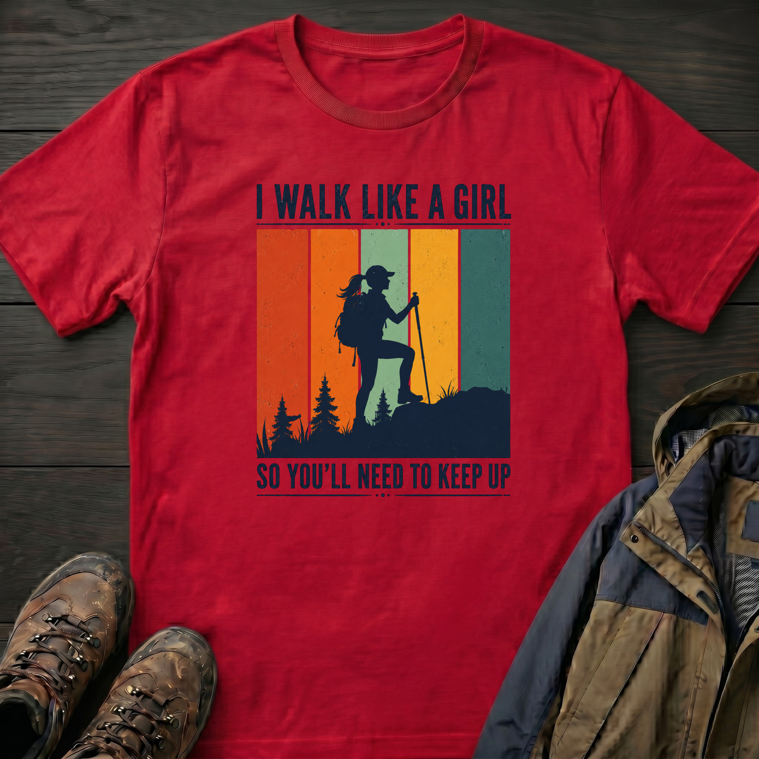 I Walk Like a Girl So Keep Up T-Shirt