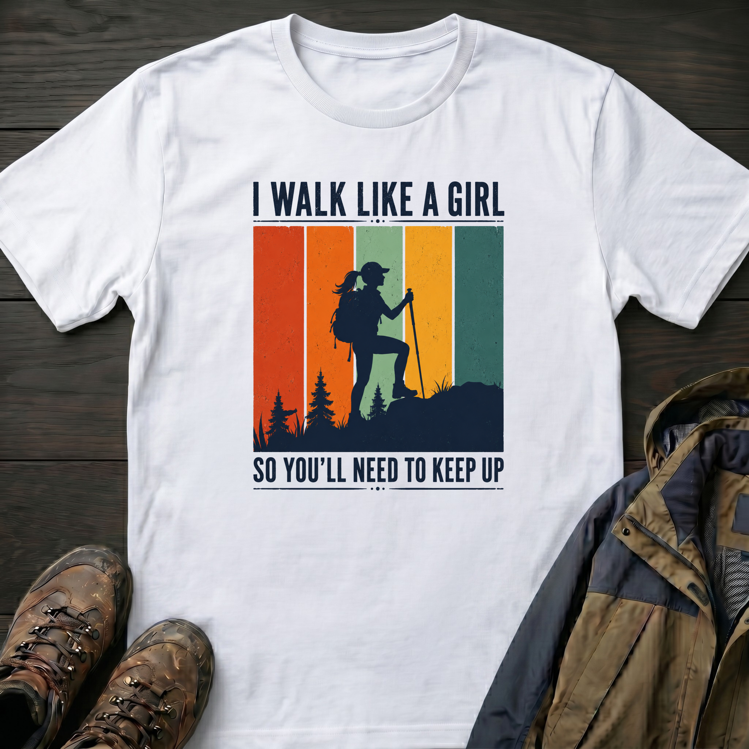 I Walk Like a Girl So Keep Up T-Shirt
